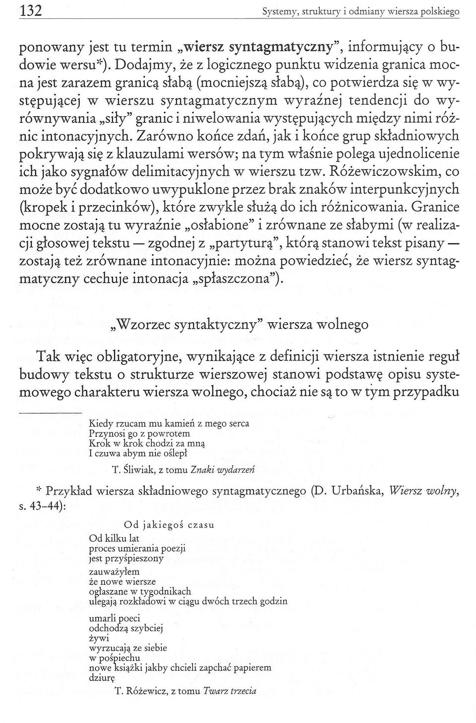 intonacyjnych. Zarówno końce zdań, jak i końce grup składniowych pokrywają się z klauzulami wersów; na tym właśnie polega ujednolicenie ich jako sygnałów delimitacyjnych w wierszu tzw.