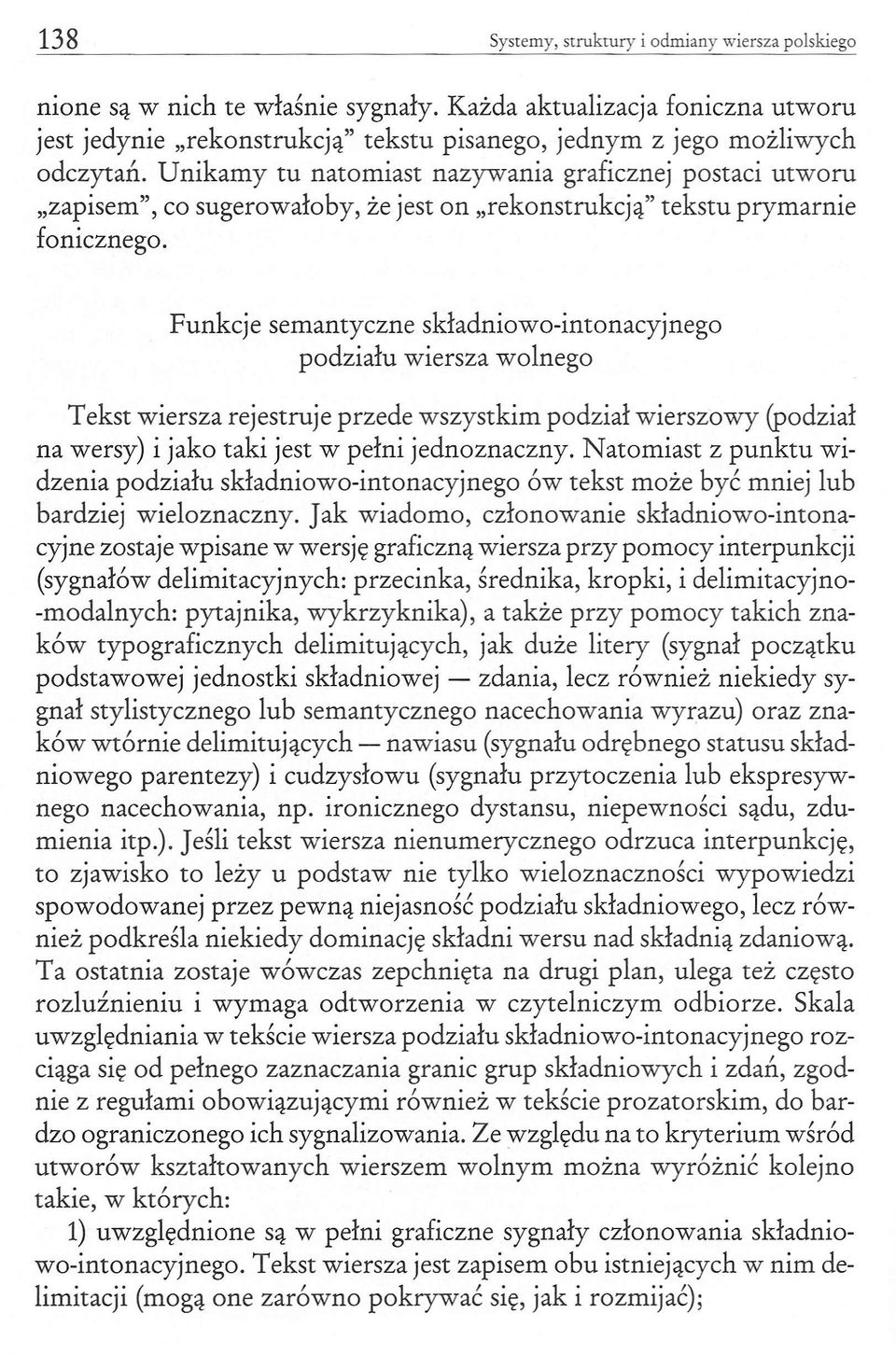 Unikamy tu natomiast nazywania graficznej postaci utworu "zapisem", co sugerowałoby, że jest on "rekonstrukcją" tekstu prymarnie fonicznego.