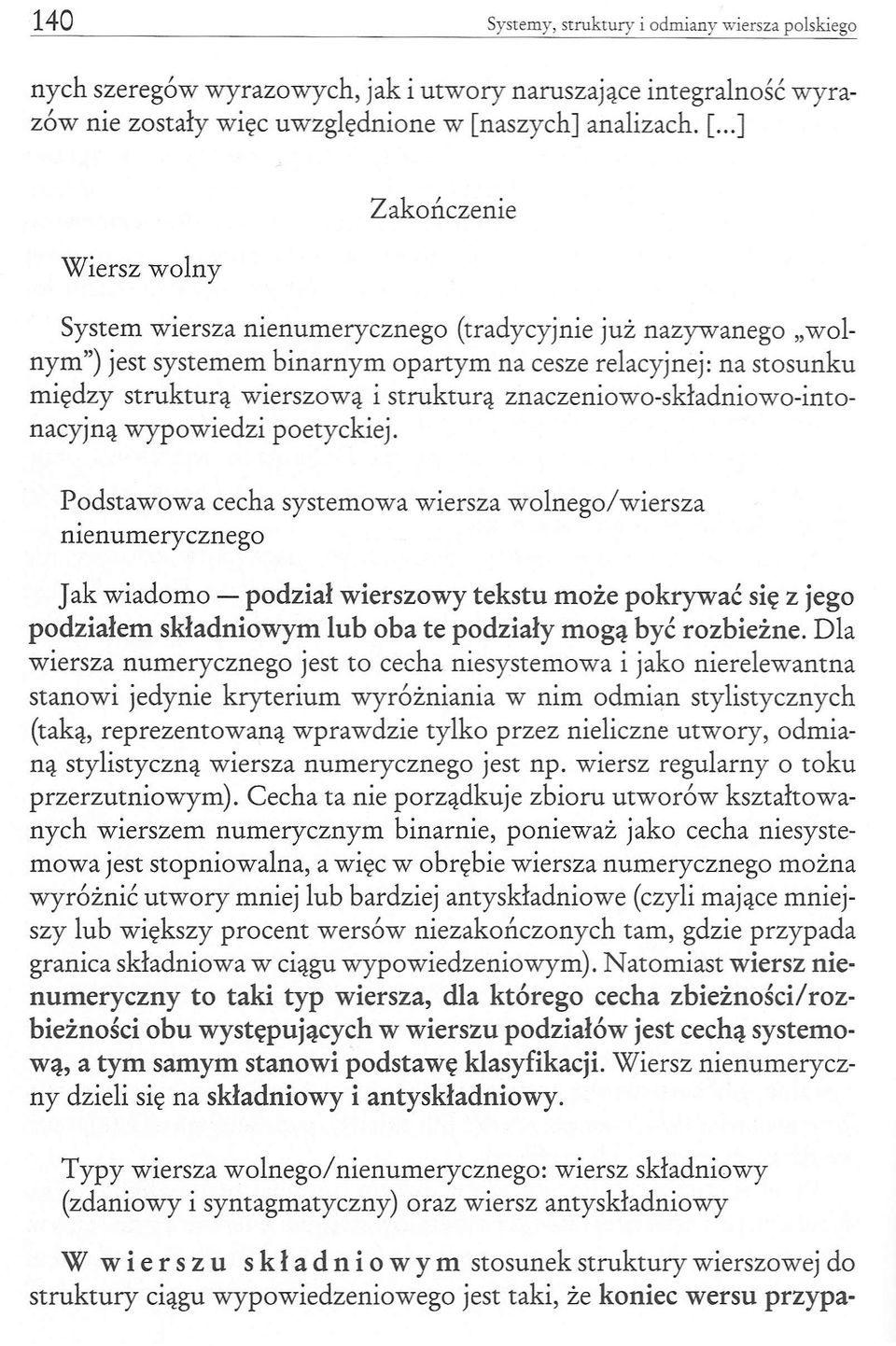 ..] Wiersz wolny Zakończenie System wiersza nienumerycznego (tradycyjnie już nazywanego "wolnym") jest systemem binarnym opartym na cesze relacyjnej: na stosunku między strukturą wierszową i