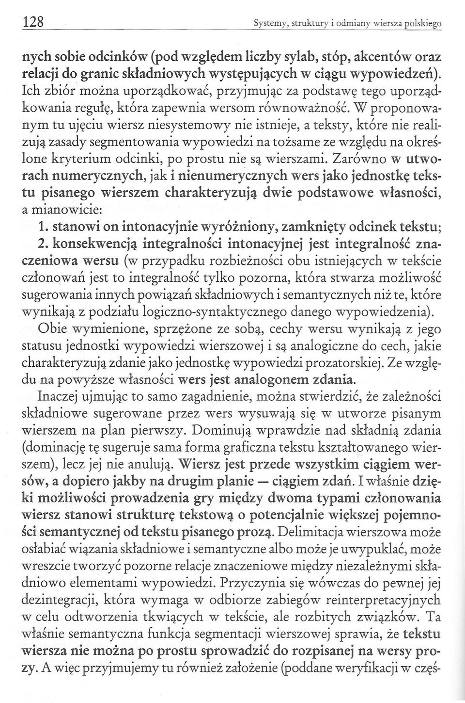 W proponowanym tu ujęciu wiersz niesystemowy nie istnieje, a teksty, które nie realizują zasady segmentowania wypowiedzi na tożsame ze względu na określone kryterium odcinki, po prostu nie są