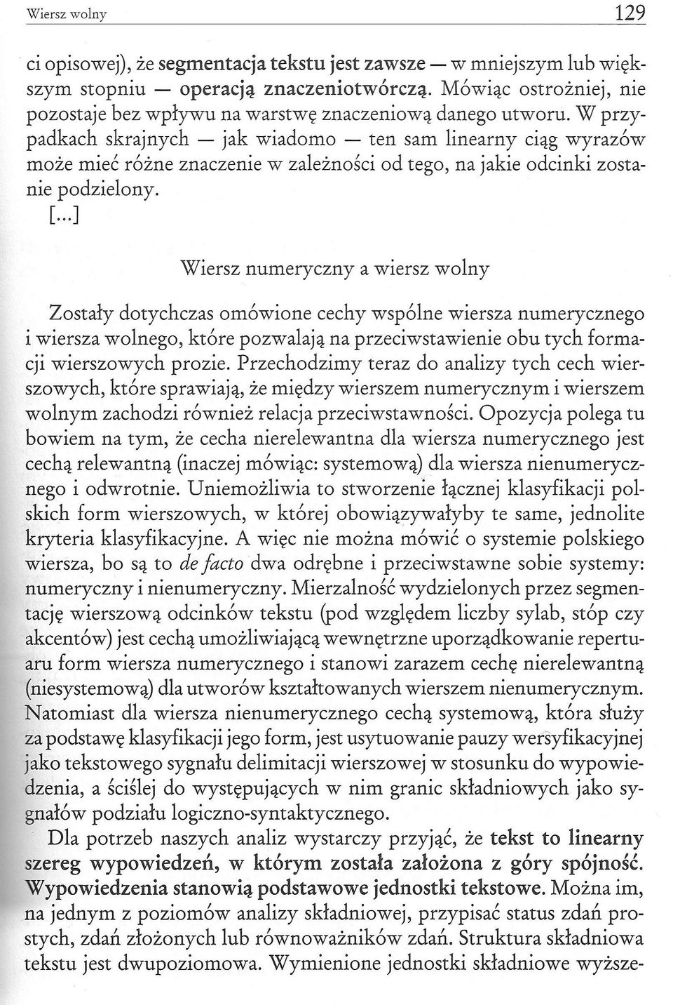 W przypadkach skrajnych - jak wiadomo - ten sam linearny ciąg wyrazów może mieć różne znaczenie w zależności od tego, na jakie odcinki zostanie podzielony. [.