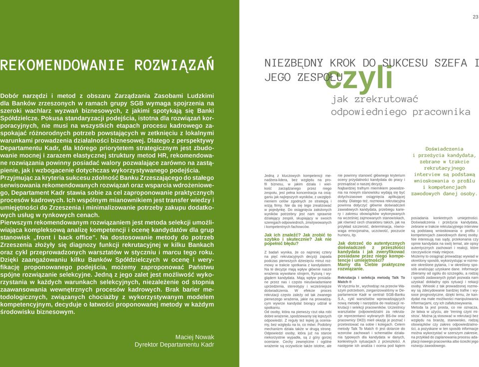 Pokusa standaryzacji podejścia, istotna dla rozwiązań korporacyjnych, nie musi na wszystkich etapach procesu kadrowego zaspokajać różnorodnych potrzeb powstających w zetknięciu z lokalnymi warunkami