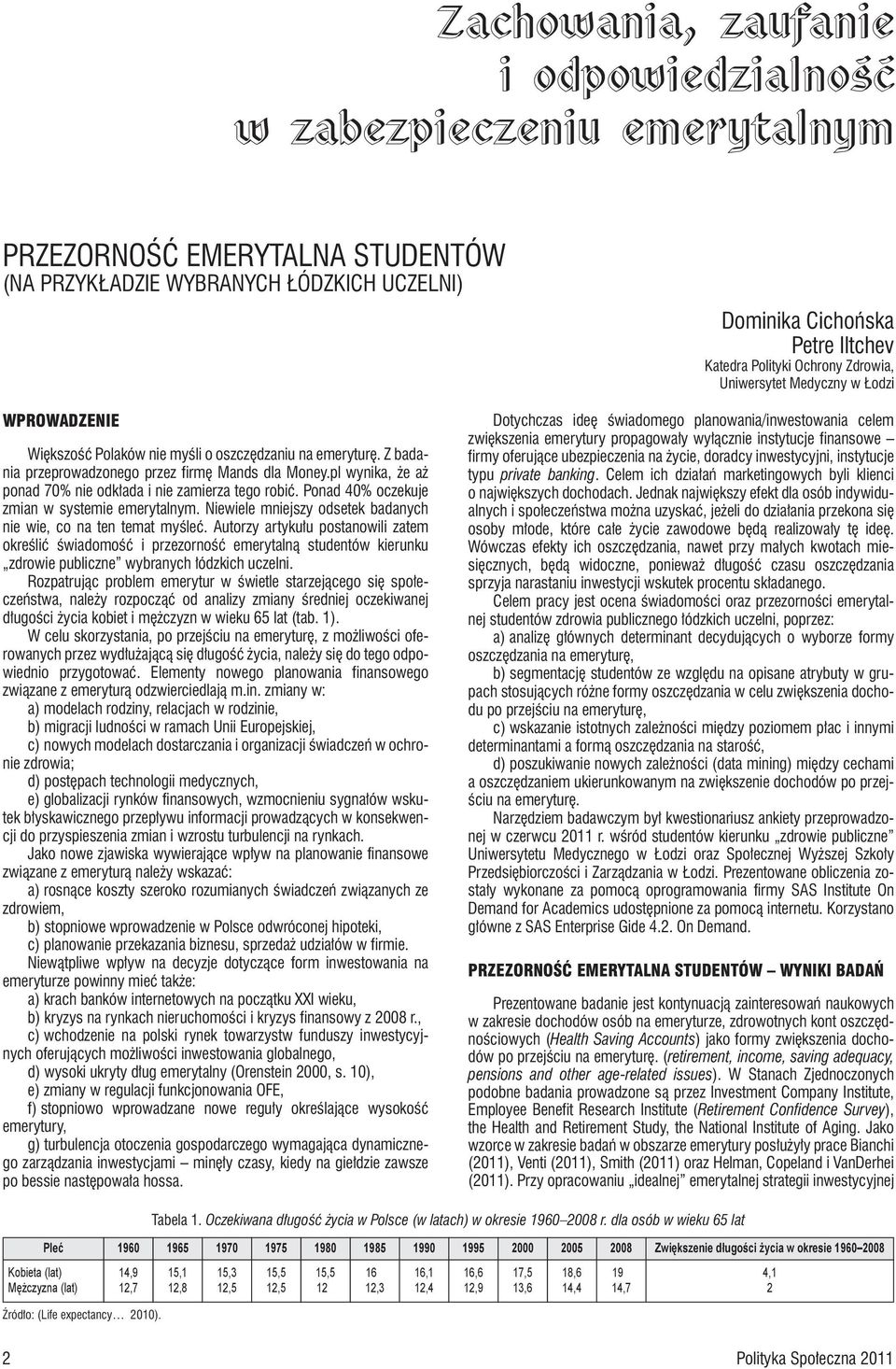 pl wynika, że aż ponad 70% nie odkłada i nie zamierza tego robić. Ponad 40% oczekuje zmian w systemie emerytalnym. Niewiele mniejszy odsetek badanych nie wie, co na ten temat myśleć.