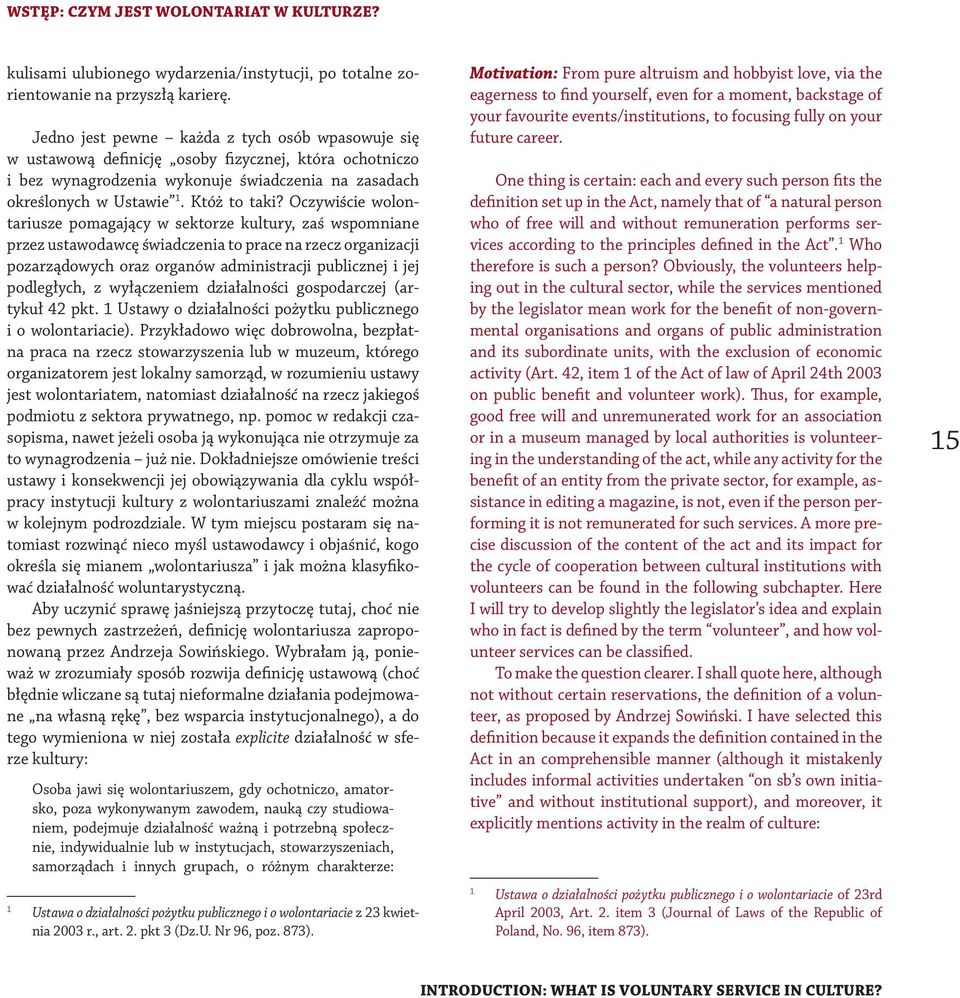 Oczywiście wolontariusze pomagający w sektorze kultury, zaś wspomniane przez ustawodawcę świadczenia to prace na rzecz organizacji pozarządowych oraz organów administracji publicznej i jej