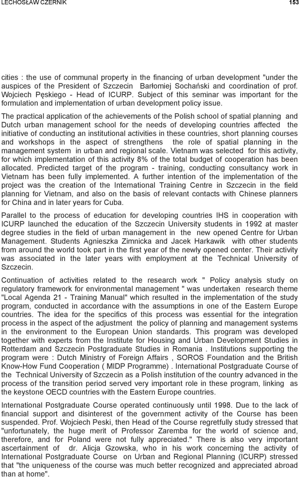 The practical application of the achievements of the Polish school of spatial planning and Dutch urban management school for the needs of developing countries affected the initiative of conducting an