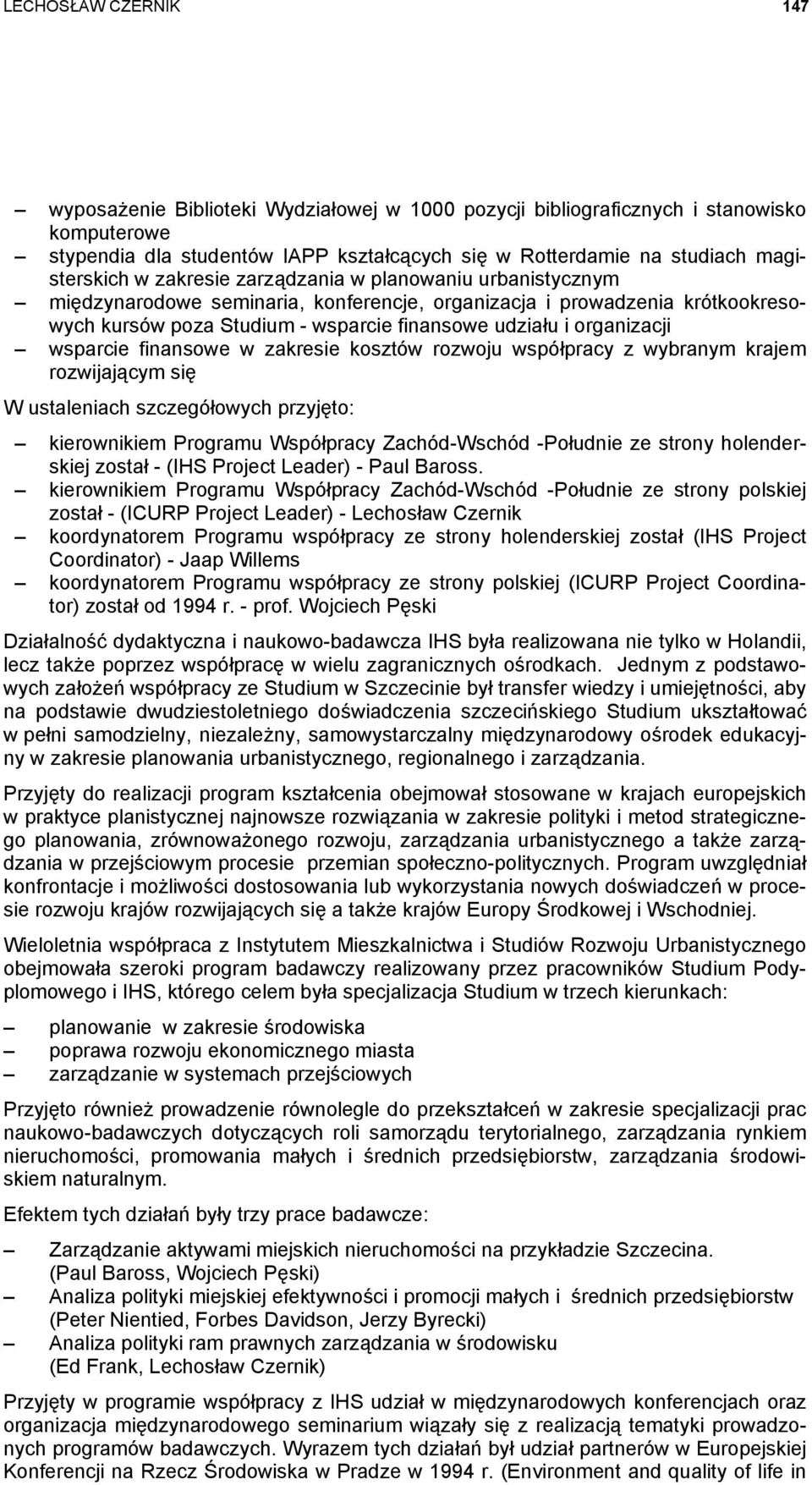 organizacji wsparcie finansowe w zakresie kosztów rozwoju współpracy z wybranym krajem rozwijającym się W ustaleniach szczegółowych przyjęto: kierownikiem Programu Współpracy Zachód-Wschód -Południe