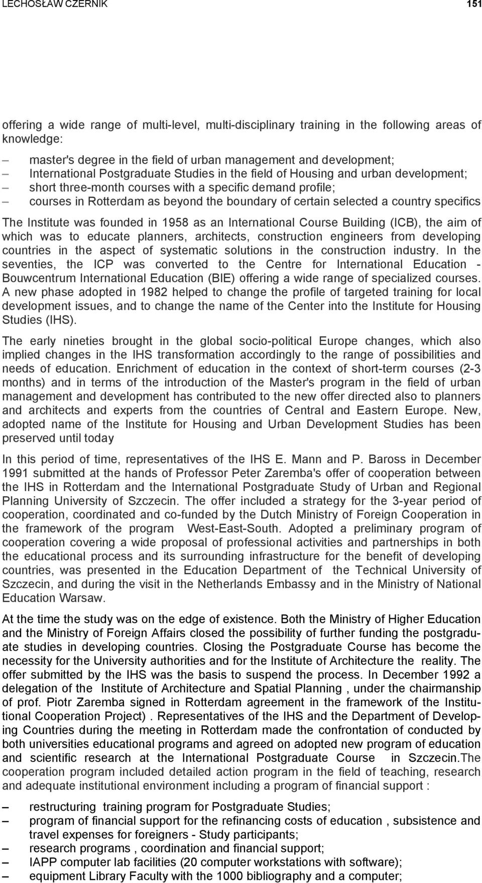 selected a country specifics The Institute was founded in 1958 as an International Course Building (ICB), the aim of which was to educate planners, architects, construction engineers from developing