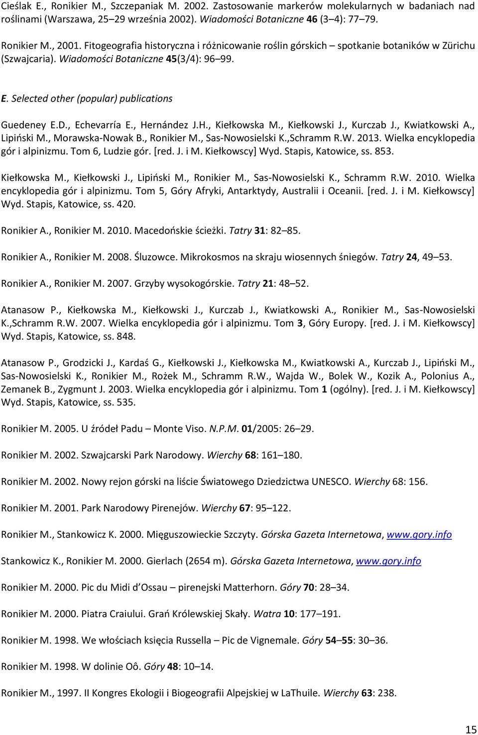 , Echevarría E., Hernández J.H., Kiełkowska M., Kiełkowski J., Kurczab J., Kwiatkowski A., Lipiński M., Morawska-Nowak B., Ronikier M., Sas-Nowosielski K.,Schramm R.W. 2013.