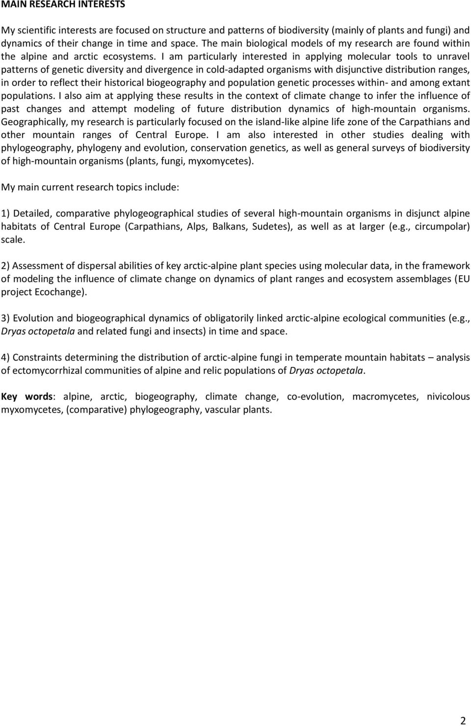 I am particularly interested in applying molecular tools to unravel patterns of genetic diversity and divergence in cold-adapted organisms with disjunctive distribution ranges, in order to reflect