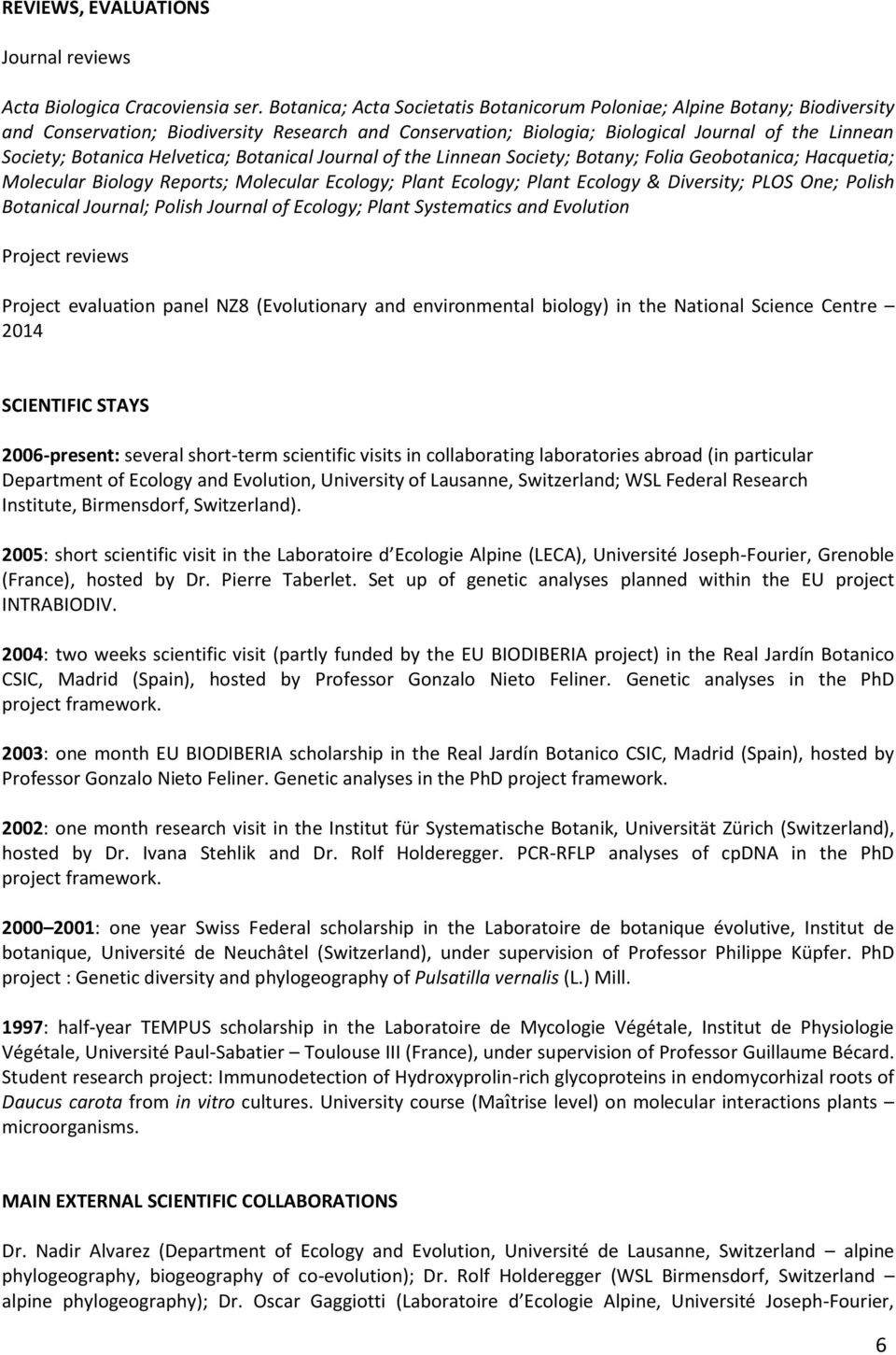 Helvetica; Botanical Journal of the Linnean Society; Botany; Folia Geobotanica; Hacquetia; Molecular Biology Reports; Molecular Ecology; Plant Ecology; Plant Ecology & Diversity; PLOS One; Polish