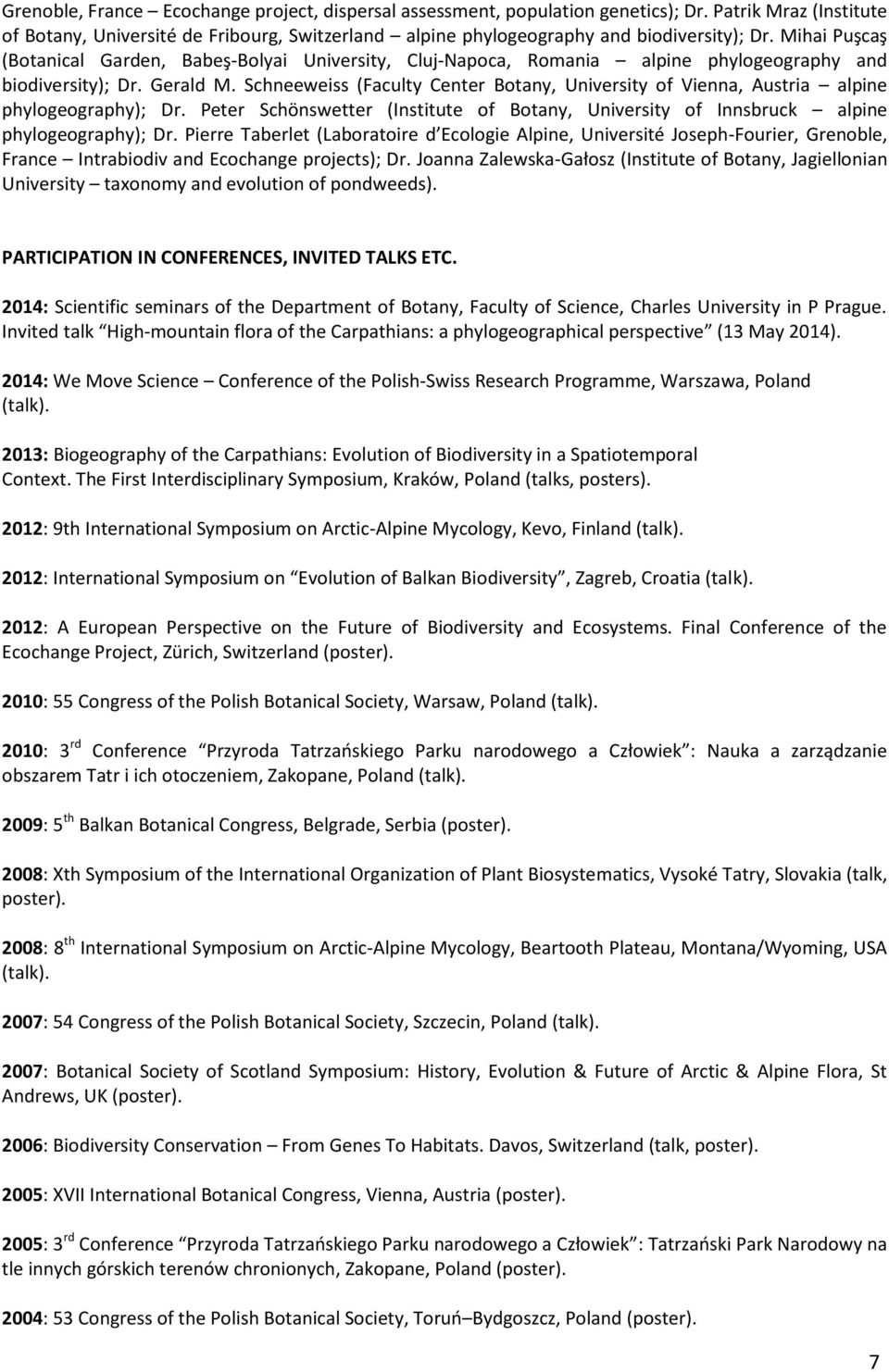 Schneeweiss (Faculty Center Botany, University of Vienna, Austria alpine phylogeography); Dr. Peter Schönswetter (Institute of Botany, University of Innsbruck alpine phylogeography); Dr.