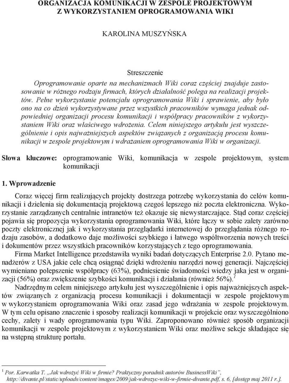 Pełne wykorzystanie potencjału oprogramowania Wiki i sprawienie, aby było ono na co dzie wykorzystywane przez wszystkich pracowników wymaga jednak odpowiedniej organizacji procesu komunikacji i