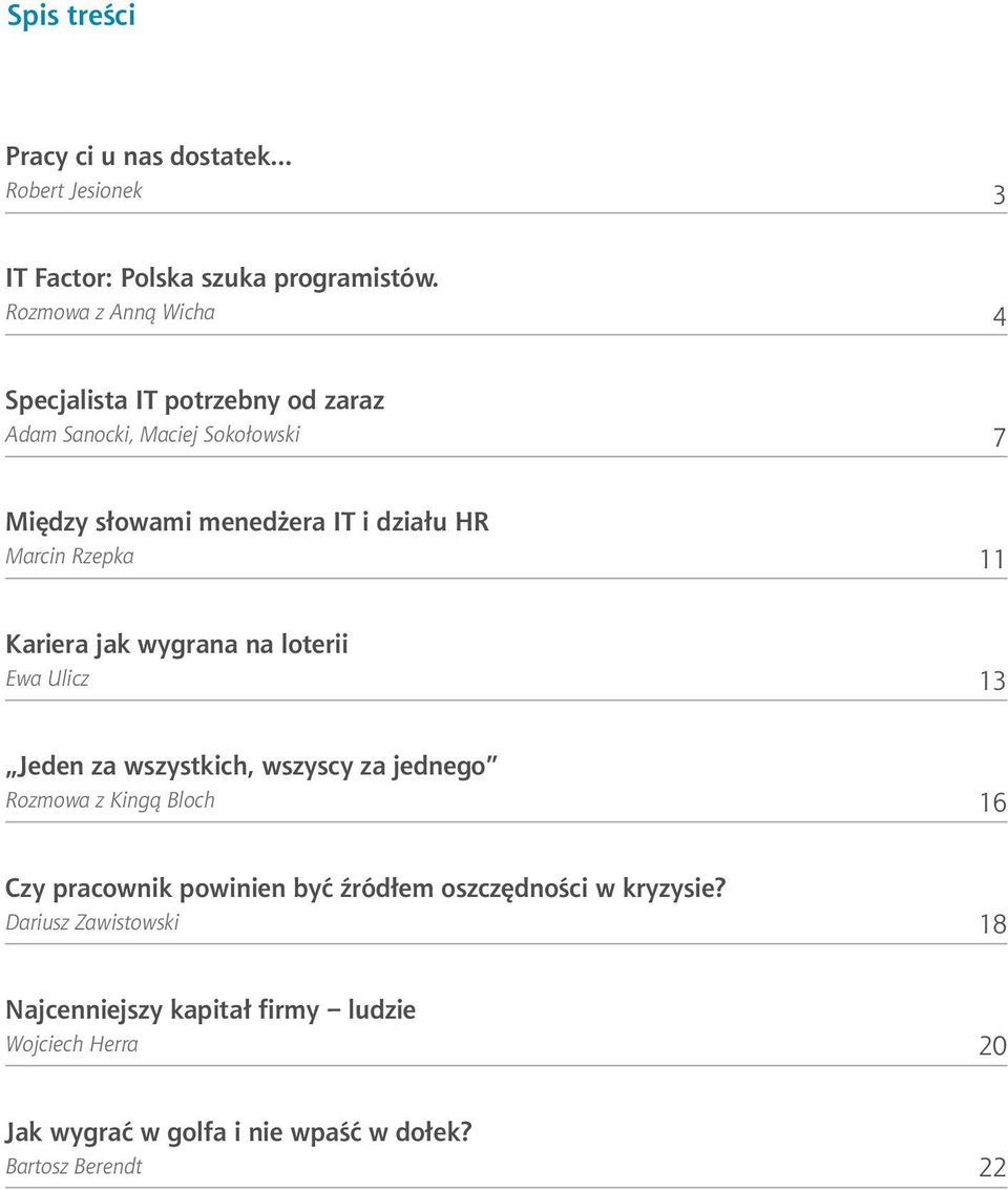 .. 11 Kariera jak wygrana na loterii Ewa Ulicz... 13 Jeden za wszystkich, wszyscy za jednego Rozmowa z Kingą Bloch.