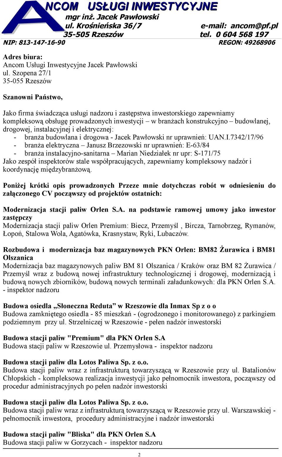 Szopena 27/1 35-055 Rzeszów Szanowni Państwo, Jako firma świadcząca usługi nadzoru i zastępstwa inwestorskiego zapewniamy kompleksową obsługę prowadzonych inwestycji w branżach konstrukcyjno