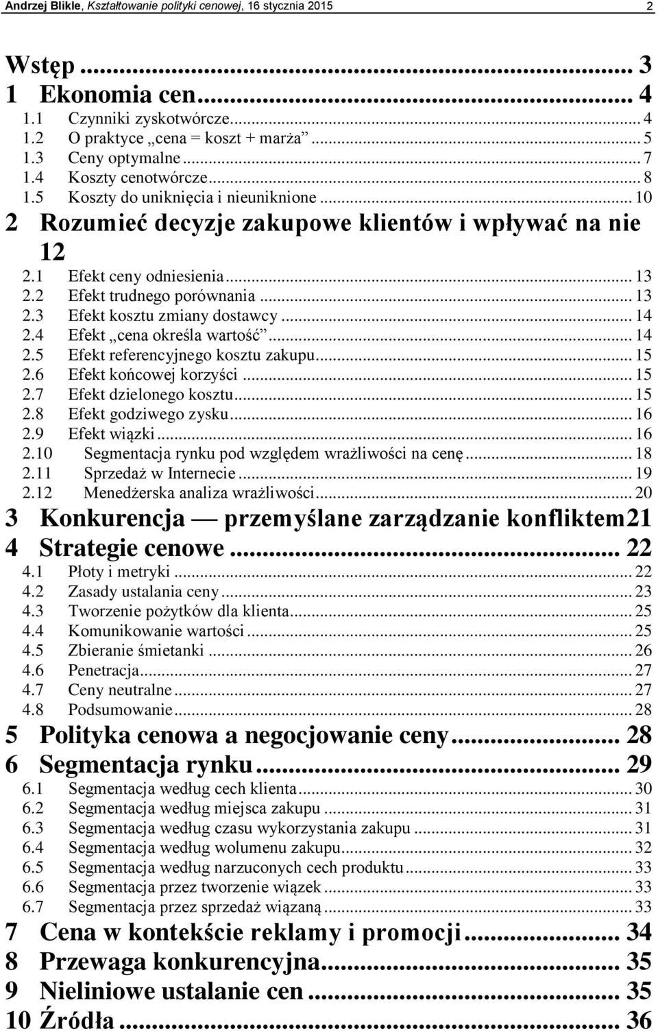 .. 14 2.4 Efekt cena określa wartość... 14 2.5 Efekt referencyjnego kosztu zakupu... 15 2.6 Efekt końcowej korzyści... 15 2.7 Efekt dzielonego kosztu... 15 2.8 Efekt godziwego zysku... 16 2.