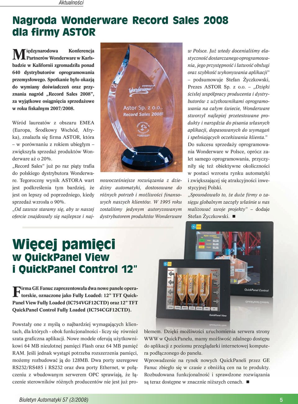 Wśród laureatów z obszaru EMEA (Europa, Środkowy Wschód, Afryka), znalazła się firma ASTOR, która w porównaniu z rokiem ubiegłym zwiększyła sprzedaż produktów Wonderware aż o 20%.