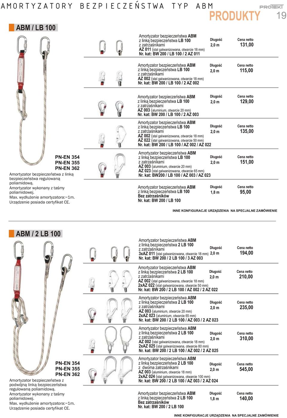 kat: BW 200 / LB 100 / 2 AZ 002 115,00 PN-EN 354 PN-EN 355 PN-EN 362 Amortyzator bezpieczeñstwa z link¹ bezpieczeñstwa regulowan¹ poliamidow¹. Amortyzator wykonany z taœmy poliamidowej. Max.