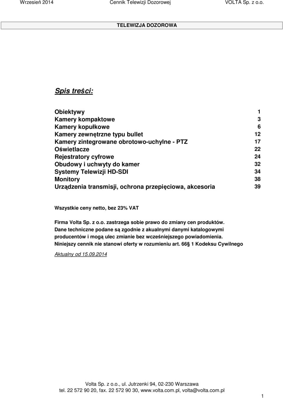 Wszystkie ceny netto, bez 23% VAT Firma Volta Sp. z o.o. zastrzega sobie prawo do zmiany cen produktów.