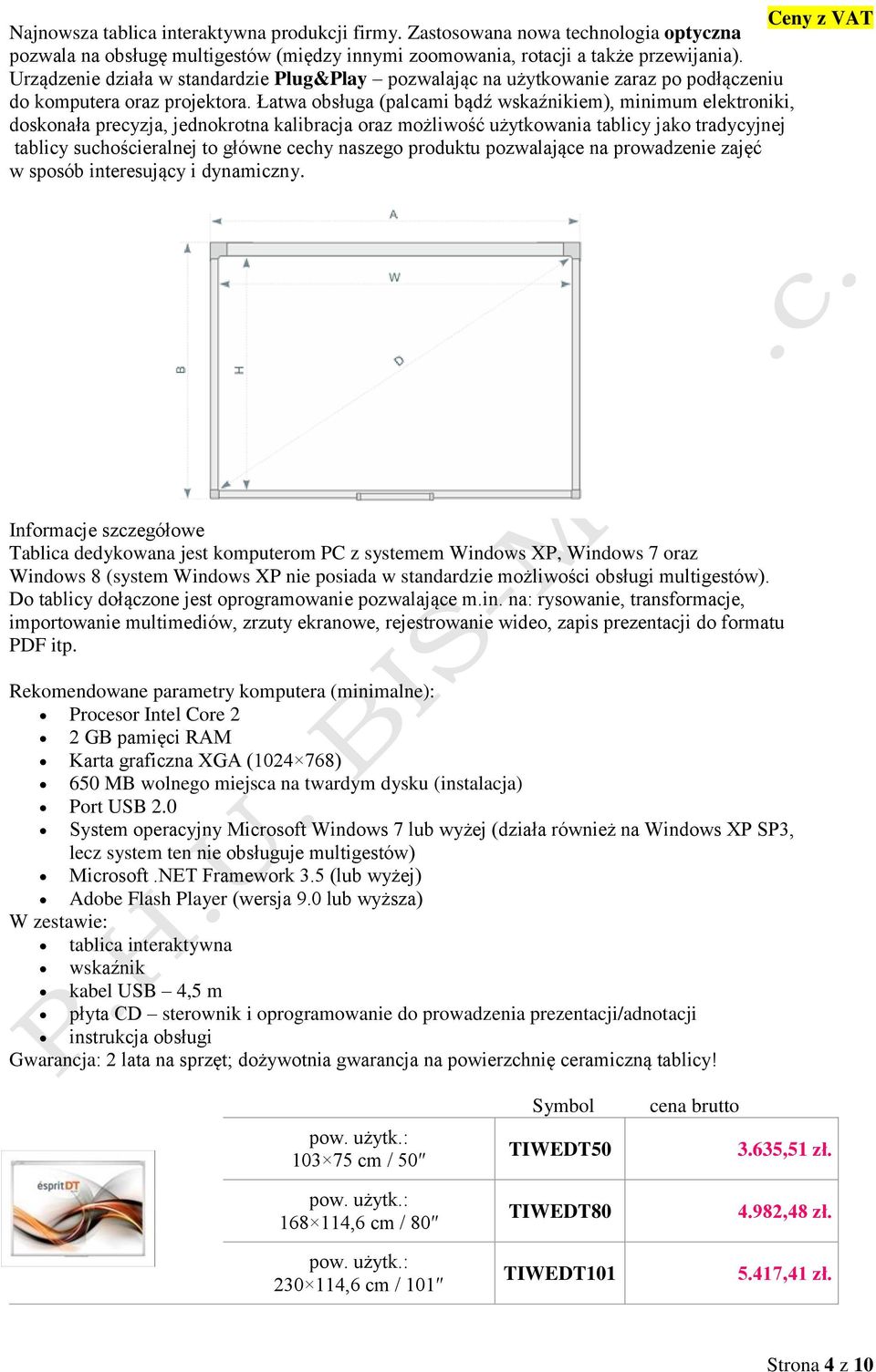 Łatwa obsługa (palcami bądź wskaźnikiem), minimum elektroniki, doskonała precyzja, jednokrotna kalibracja oraz możliwość użytkowania tablicy jako tradycyjnej tablicy suchościeralnej to główne cechy