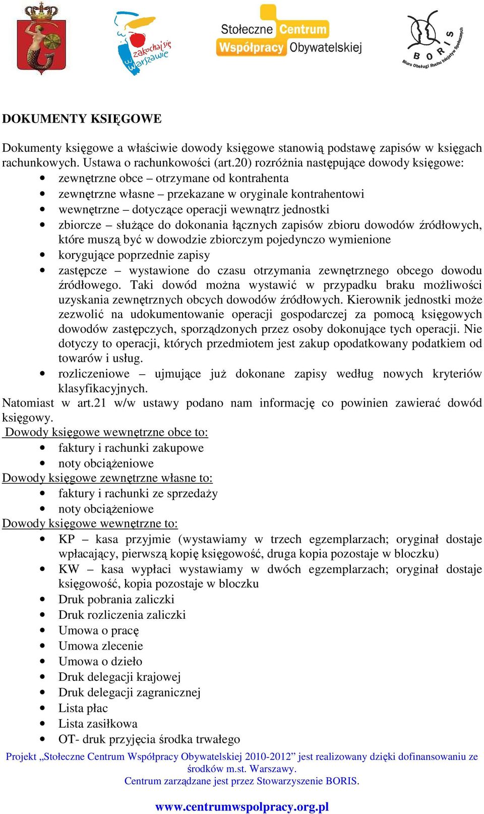 słuŝące do dokonania łącznych zapisów zbioru dowodów źródłowych, które muszą być w dowodzie zbiorczym pojedynczo wymienione korygujące poprzednie zapisy zastępcze wystawione do czasu otrzymania