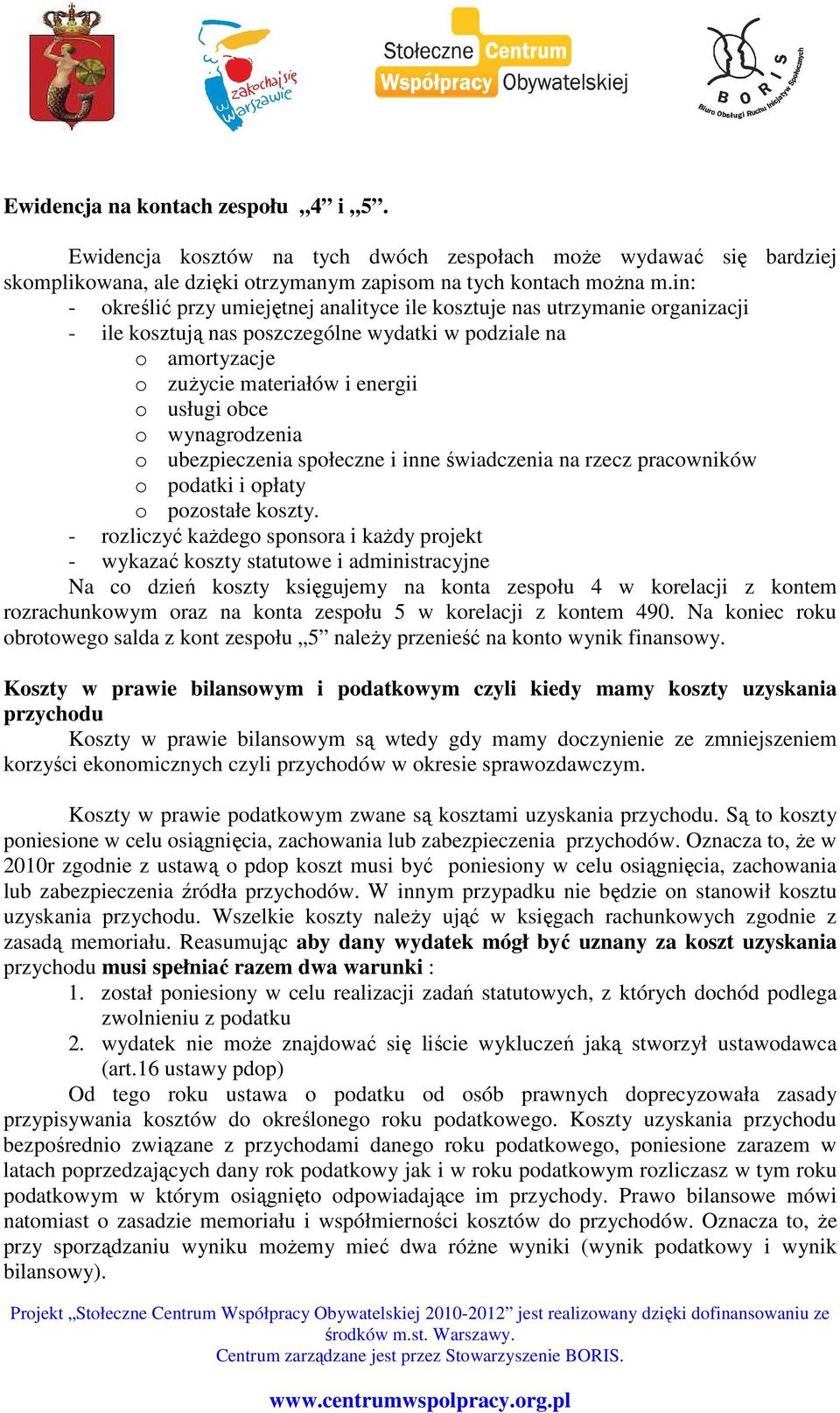 wynagrodzenia o ubezpieczenia społeczne i inne świadczenia na rzecz pracowników o podatki i opłaty o pozostałe koszty.