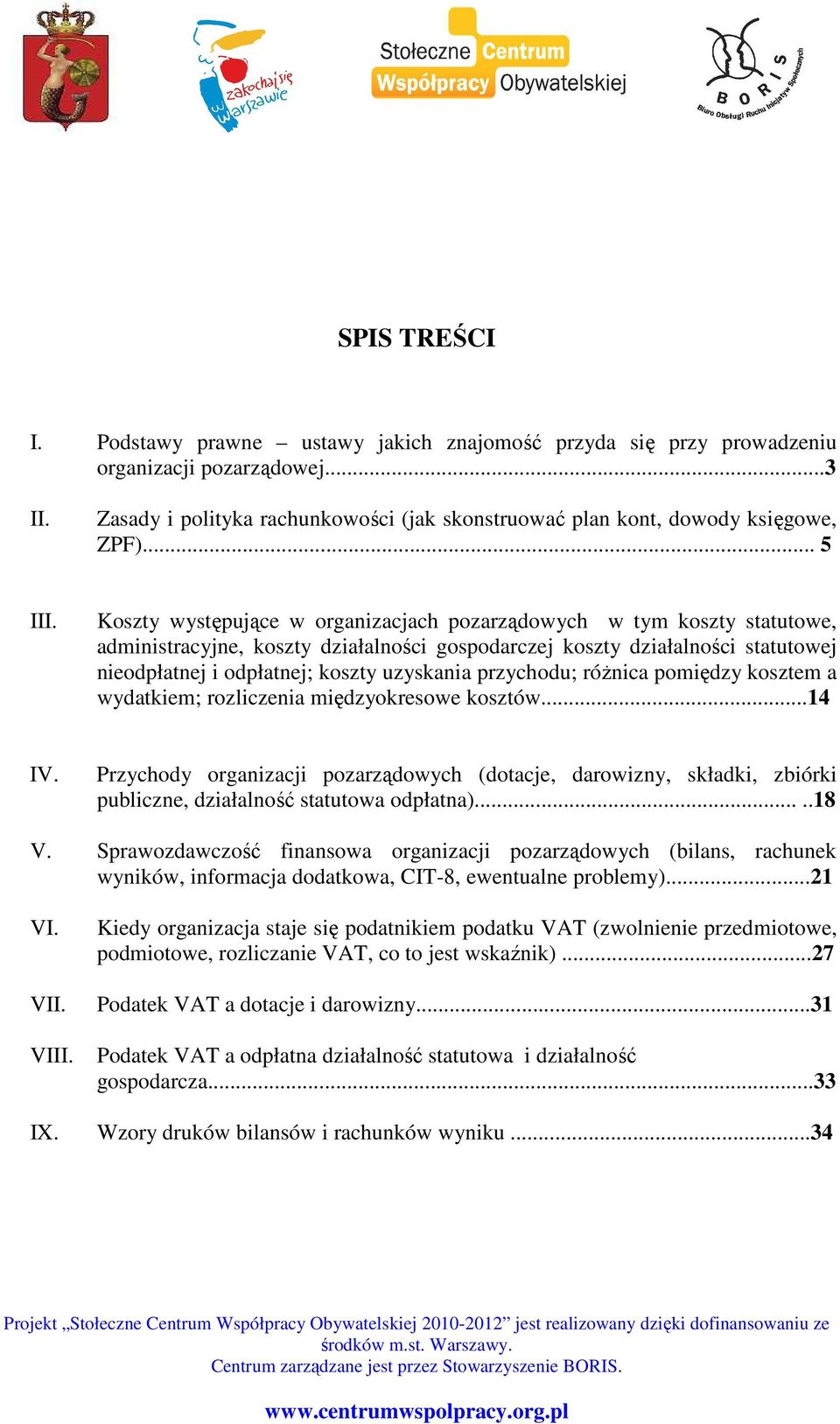 Koszty występujące w organizacjach pozarządowych w tym koszty statutowe, administracyjne, koszty działalności gospodarczej koszty działalności statutowej nieodpłatnej i odpłatnej; koszty uzyskania