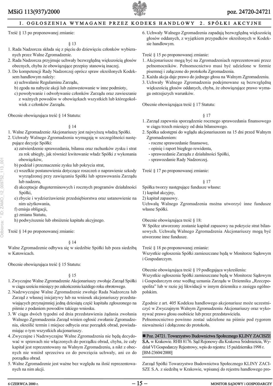 Rada Nadzorcza przyjmuje uchwały bezwzględną większością głosów obecnych, chyba że obowiązujące przepisy stanowią inaczej. 3.