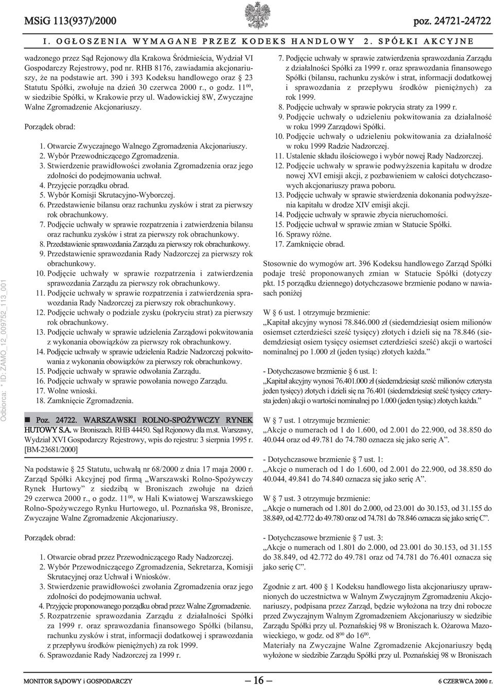 390 i 393 Kodeksu handlowego oraz 23 Statutu Spółki, zwołuje na dzień 30 czerwca 2000 r., o godz. 11 00, w siedzibie Spółki, w Krakowie przy ul.