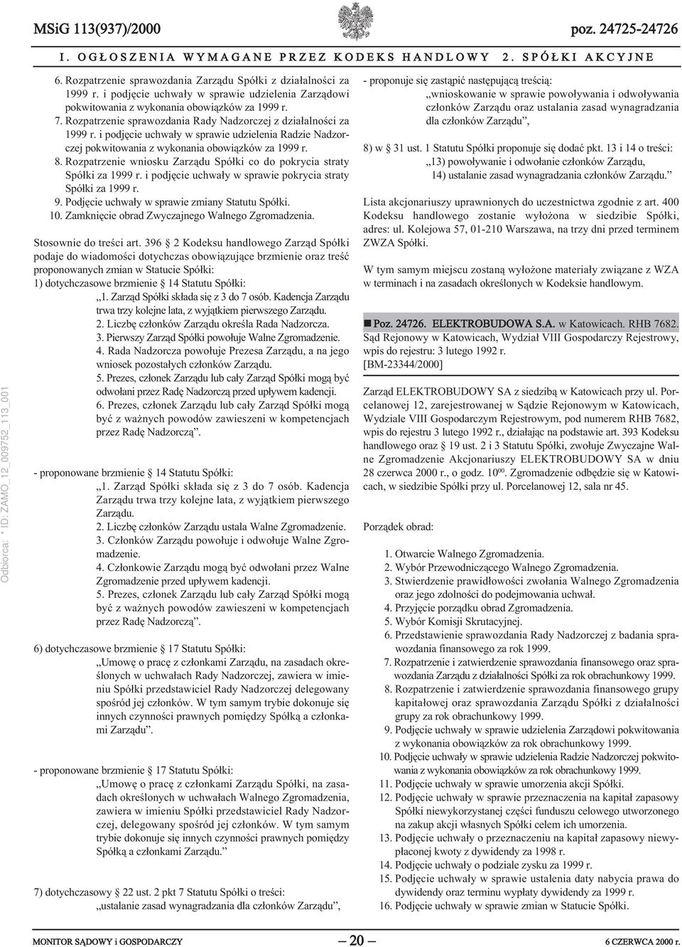 Rozpatrzenie sprawozdania Rady Nadzorczej z działalności za 1999 r. i podjęcie uchwały w sprawie udzielenia Radzie Nadzorczej pokwitowania z wykonania obowiązków za 1999 r. 8.