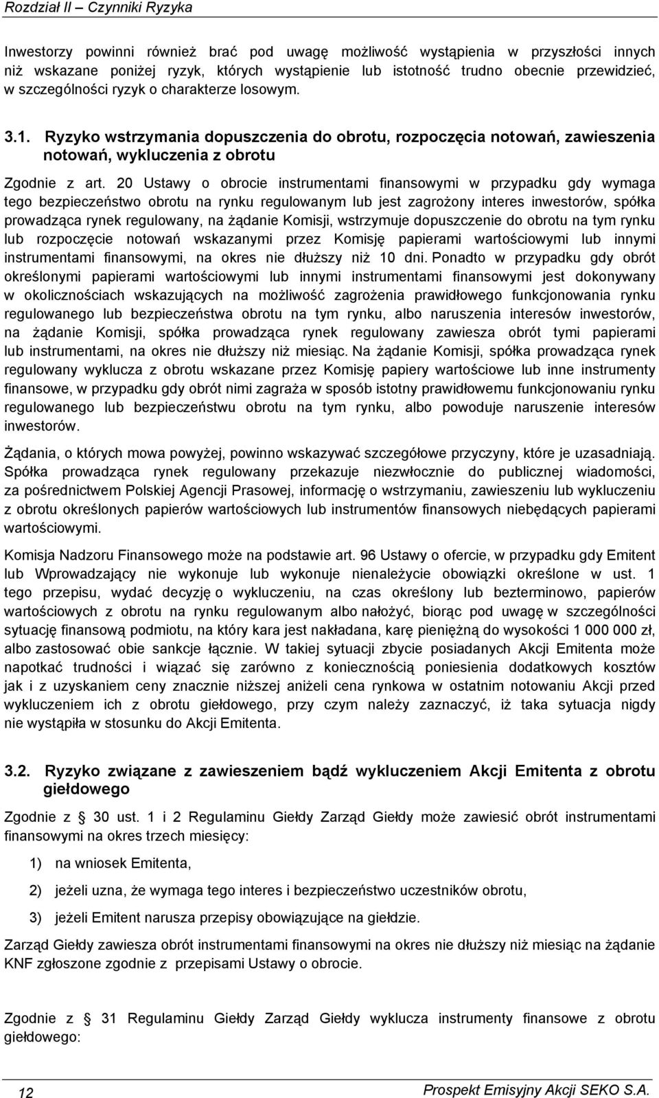 20 Ustawy o obrocie instrumentami finansowymi w przypadku gdy wymaga tego bezpieczeństwo obrotu na rynku regulowanym lub jest zagrożony interes inwestorów, spółka prowadząca rynek regulowany, na