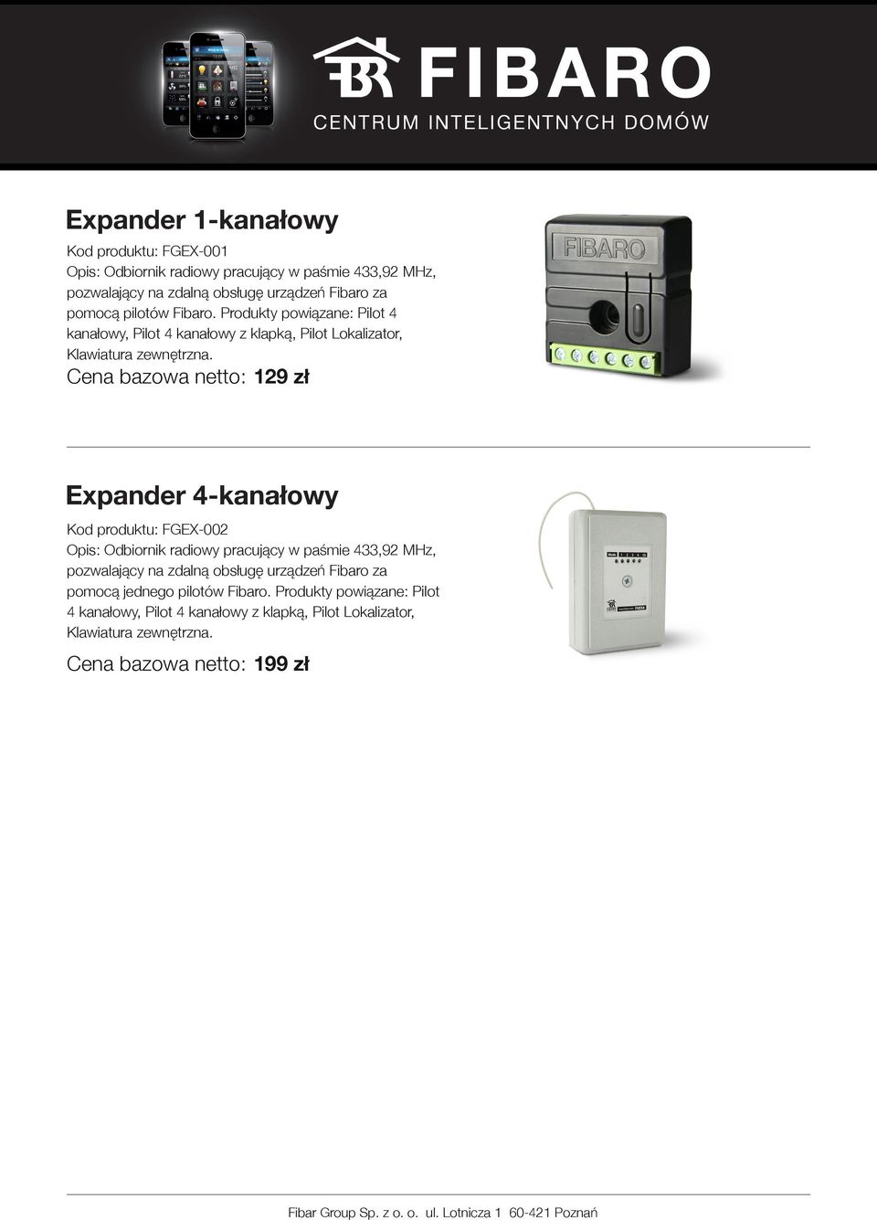 129 zł Expander 4-kanałowy Kod produktu: FGEX-002 Opis: Odbiornik radiowy pracujący w paśmie 433,92 MHz, pozwalający na zdalną obsługę urządzeń