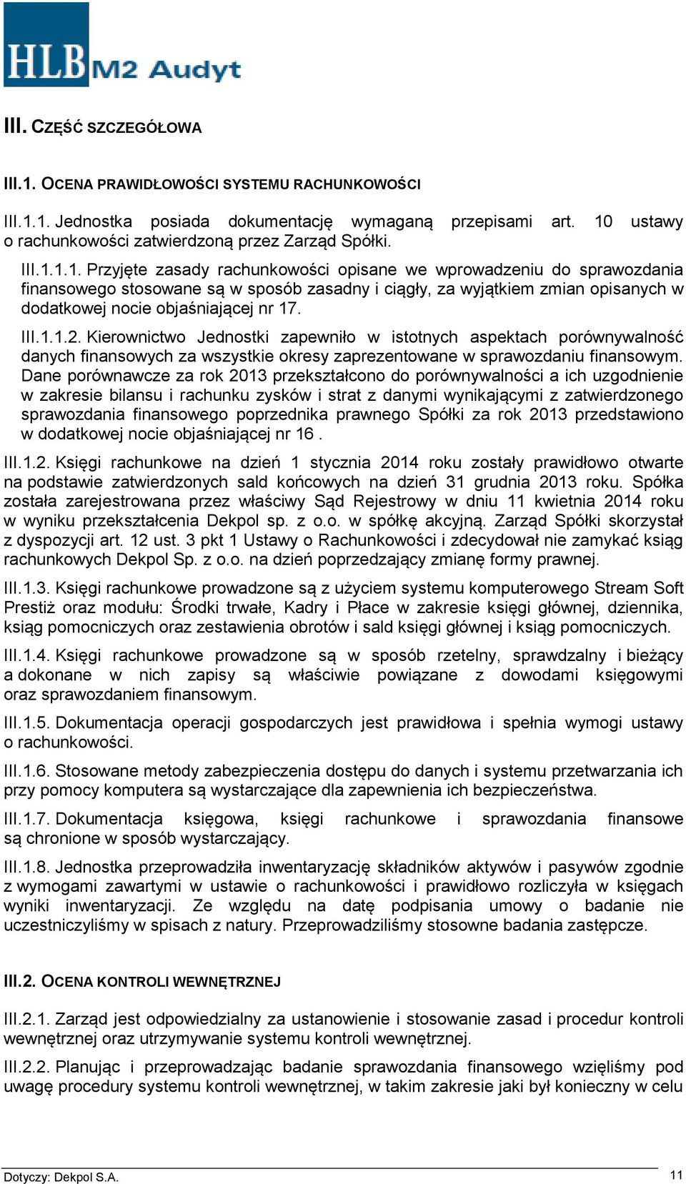 III.1.1.2. Kierownictwo Jednostki zapewniło w istotnych aspektach porównywalność danych finansowych za wszystkie okresy zaprezentowane w sprawozdaniu finansowym.