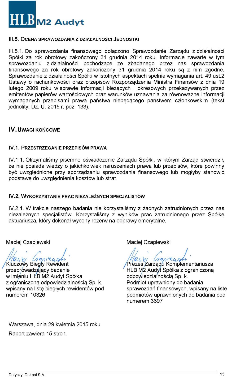 Sprawozdanie z działalności Spółki w istotnych aspektach spełnia wymagania art. 49 ust.
