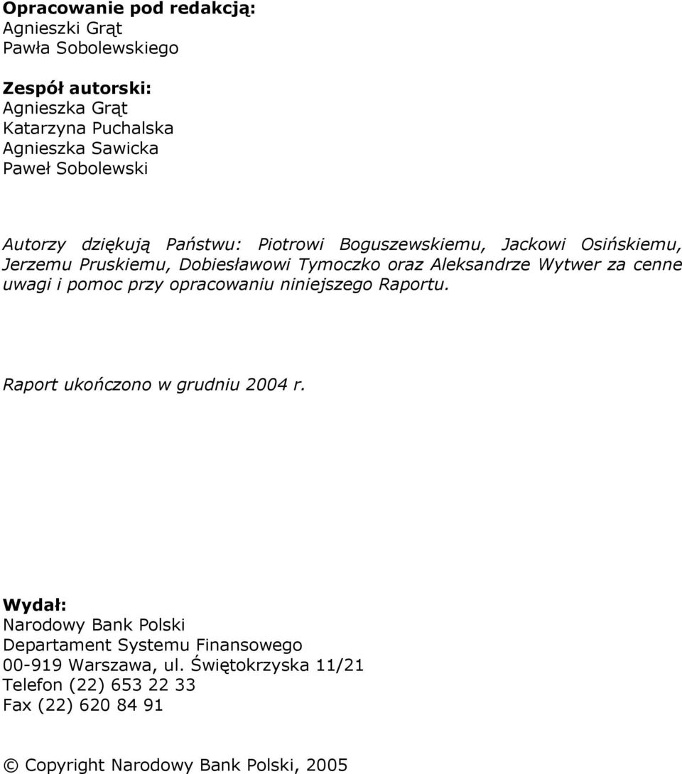 Wytwer za cenne uwagi i pomoc przy opracowaniu niniejszego Raportu. Raport ukończono w grudniu 2004 r.