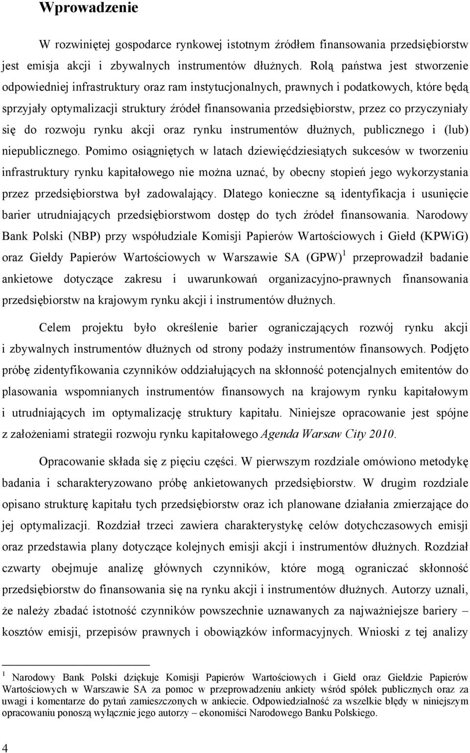 przyczyniały się do rozwoju rynku akcji oraz rynku instrumentów dłużnych, publicznego i (lub) niepublicznego.