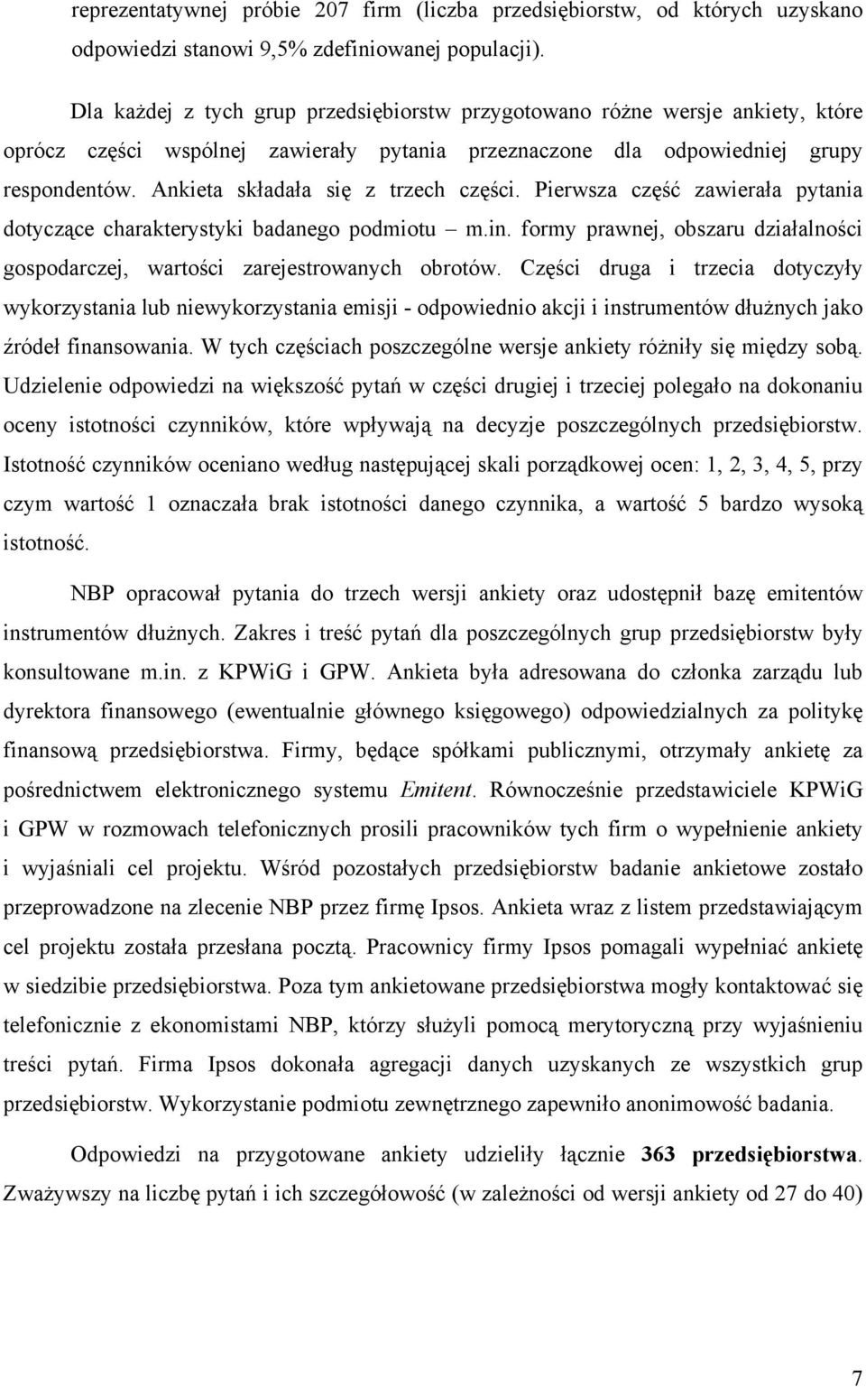 Ankieta składała się z trzech części. Pierwsza część zawierała pytania dotyczące charakterystyki badanego podmiotu m.in.