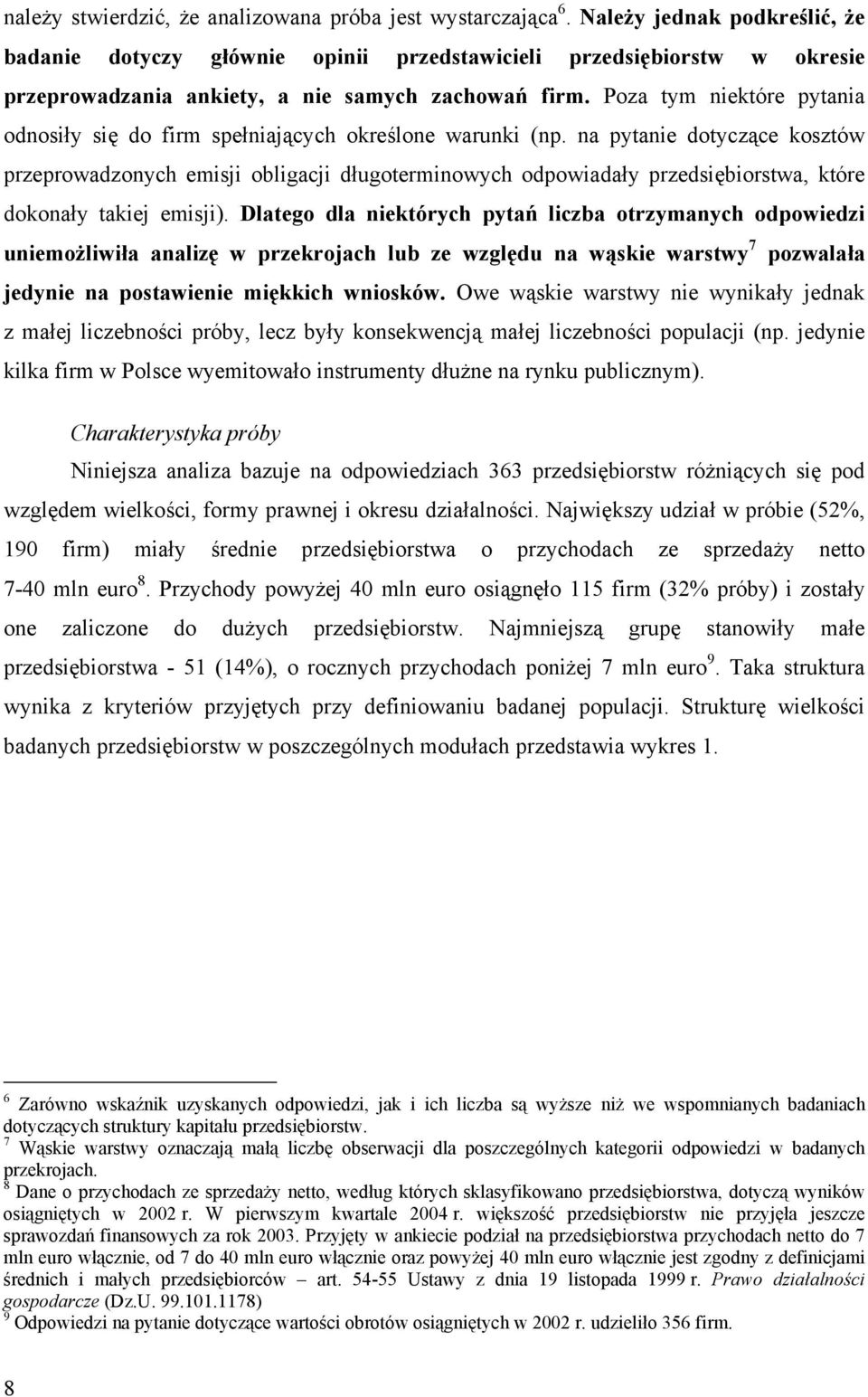 Poza tym niektóre pytania odnosiły się do firm spełniających określone warunki (np.