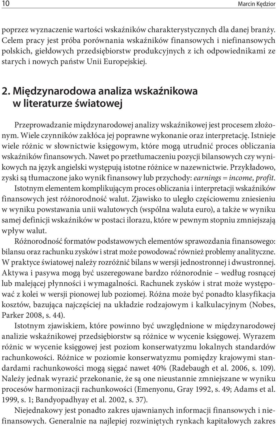 Międzynarodowa analiza wskaźnikowa w literaturze światowej Przeprowadzanie międzynarodowej analizy wskaźnikowej jest procesem złożonym.