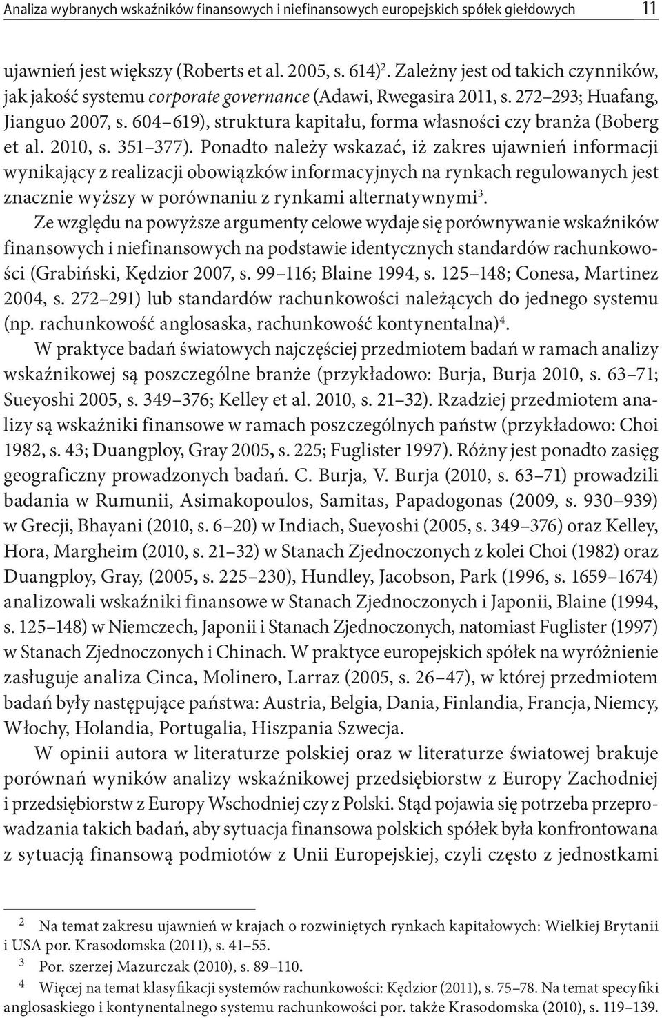 604 619), struktura kapitału, forma własności czy branża (Boberg et al. 2010, s. 351 377).