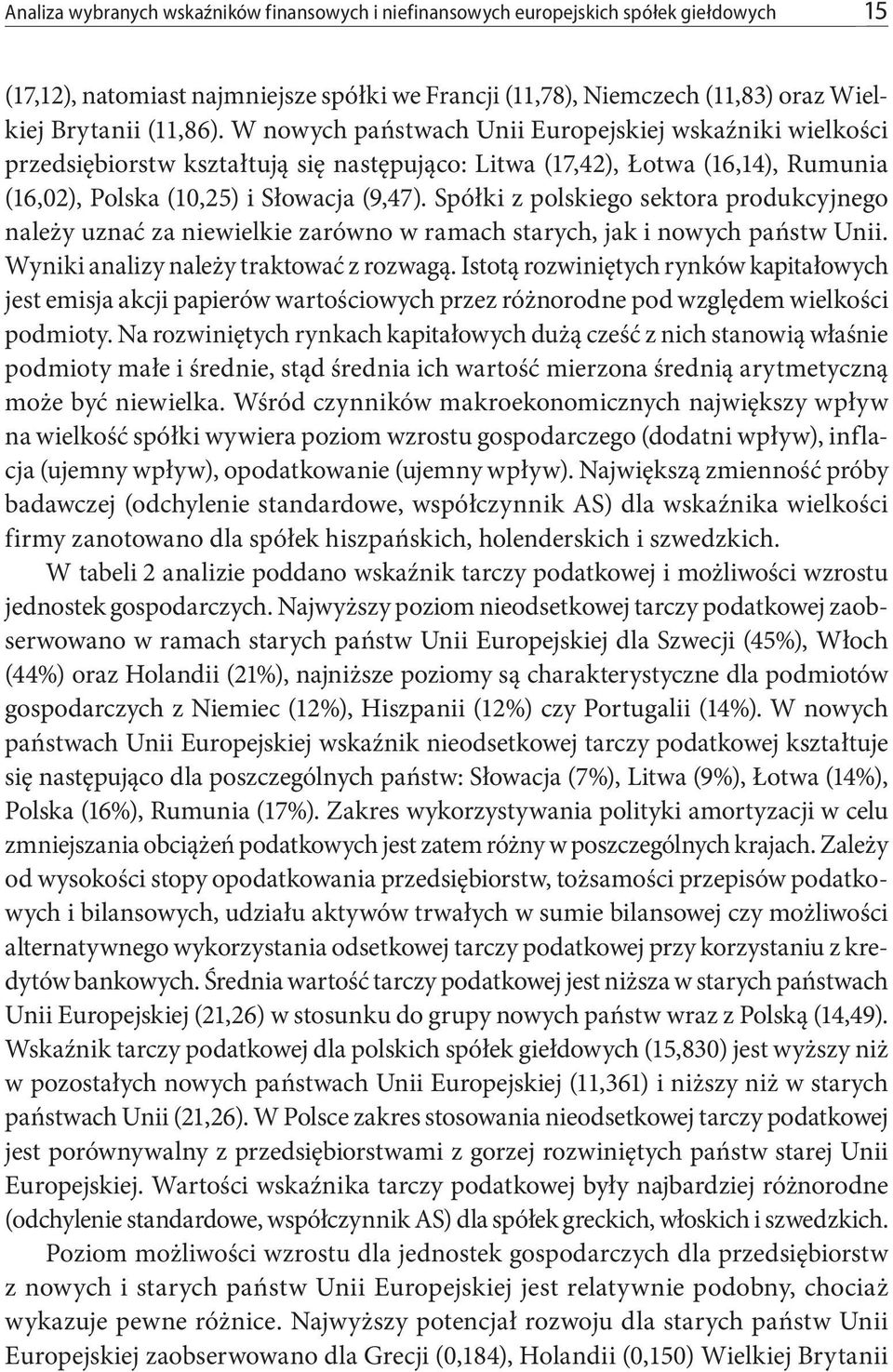 Spółki z polskiego sektora produkcyjnego należy uznać za niewielkie zarówno w ramach starych, jak i nowych państw Unii. Wyniki analizy należy traktować z rozwagą.