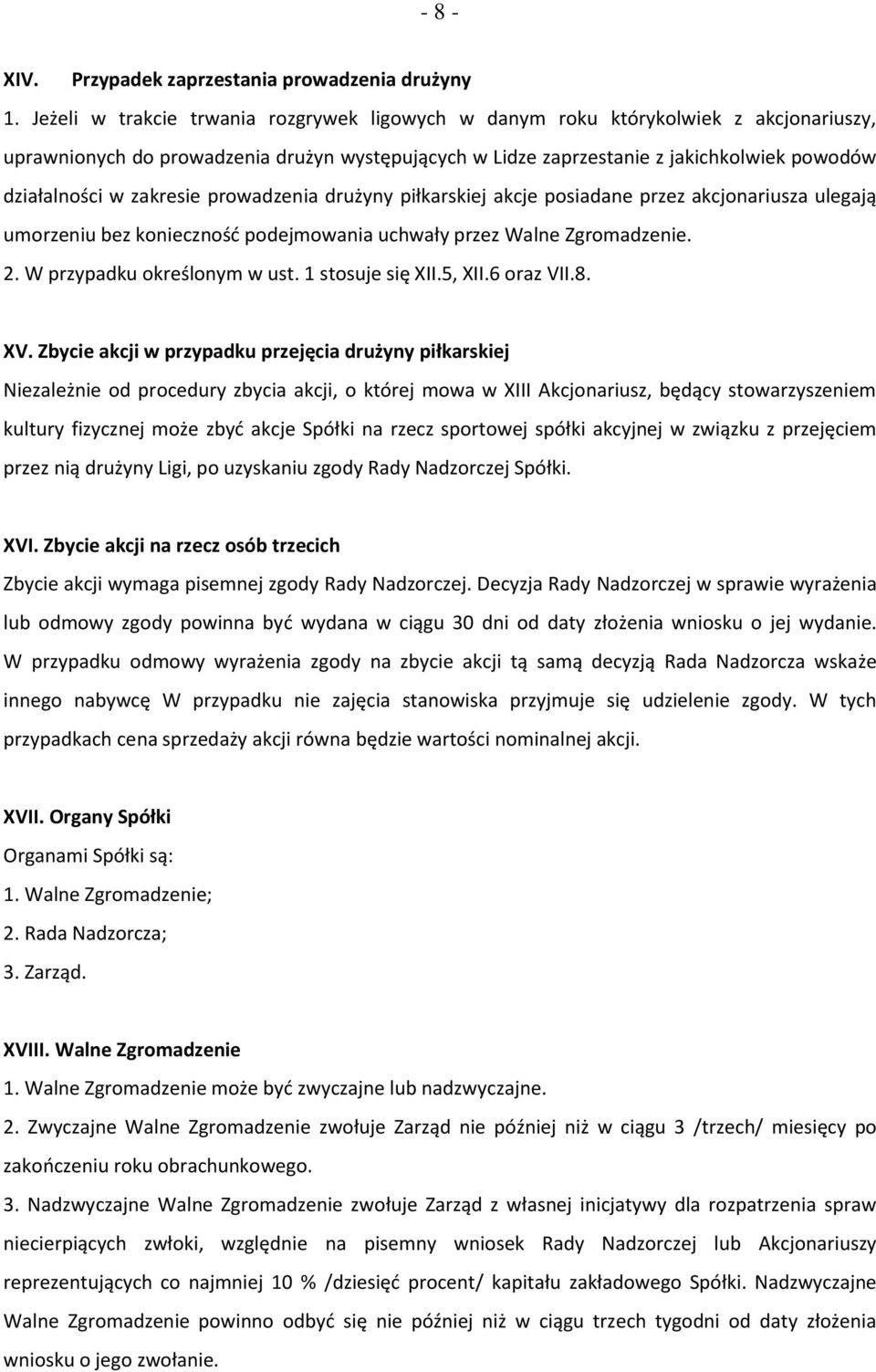 zakresie prowadzenia drużyny piłkarskiej akcje posiadane przez akcjonariusza ulegają umorzeniu bez konieczność podejmowania uchwały przez Walne Zgromadzenie. 2. W przypadku określonym w ust.