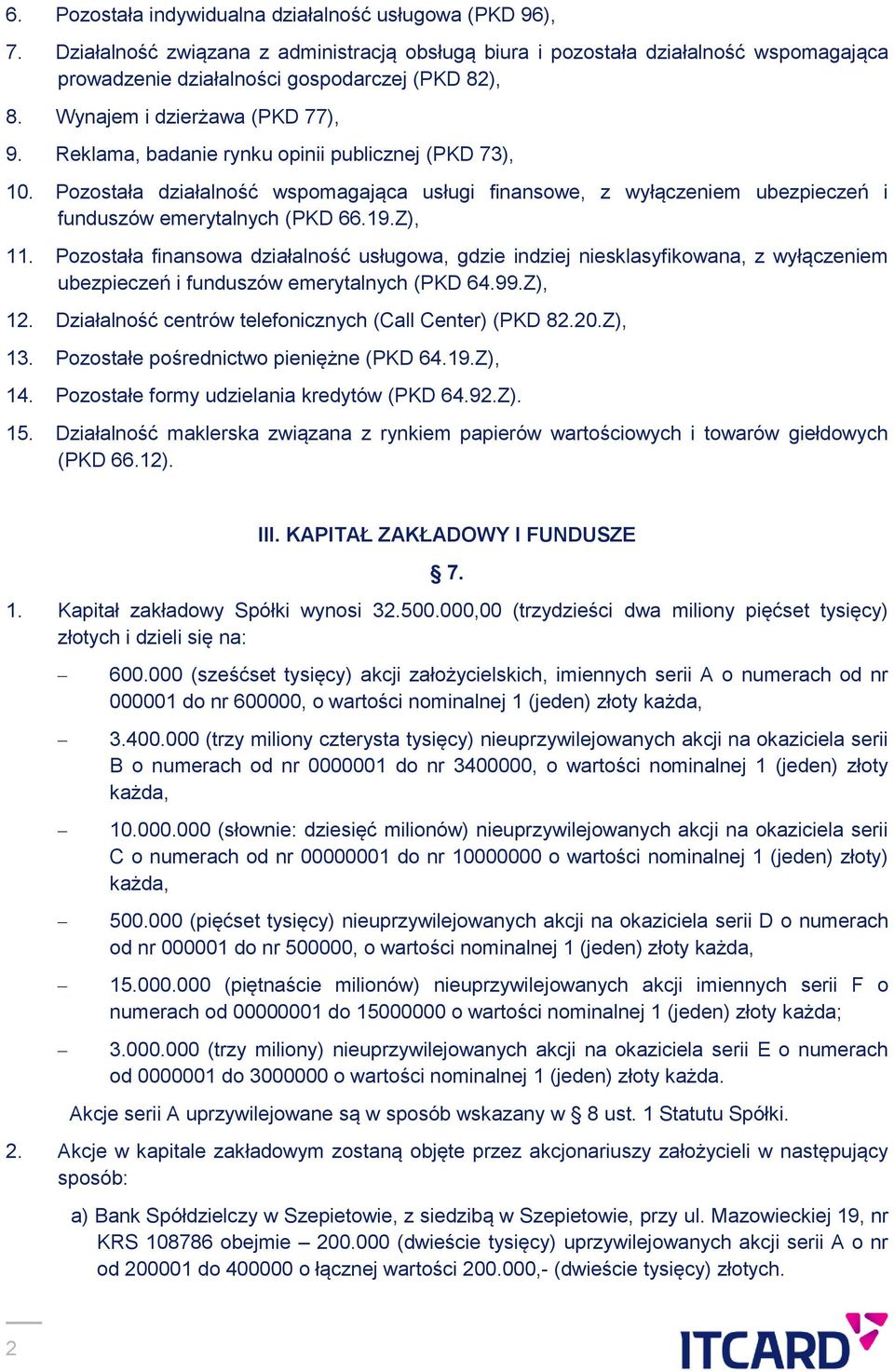 19.Z), 11. Pozostała finansowa działalność usługowa, gdzie indziej niesklasyfikowana, z wyłączeniem ubezpieczeń i funduszów emerytalnych (PKD 64.99.Z), 12.