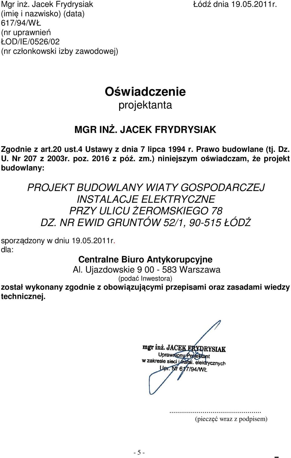 ) niniejszym oświadczam, że projekt budowlany: PROJEKT BUDOWLANY WIATY GOSPODARCZEJ INSTALACJE ELEKTRYCZNE PRZY ULICU ŻEROMSKIEGO 78 DZ.