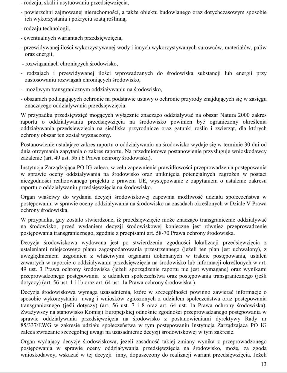 rodowisko, - rodzajach i przewidywanej ilo ci wprowadzanych do rodowiska substancji lub energii przy zastosowaniu rozwi za chroni cych rodowisko, - mo liwym transgranicznym oddziaływaniu na