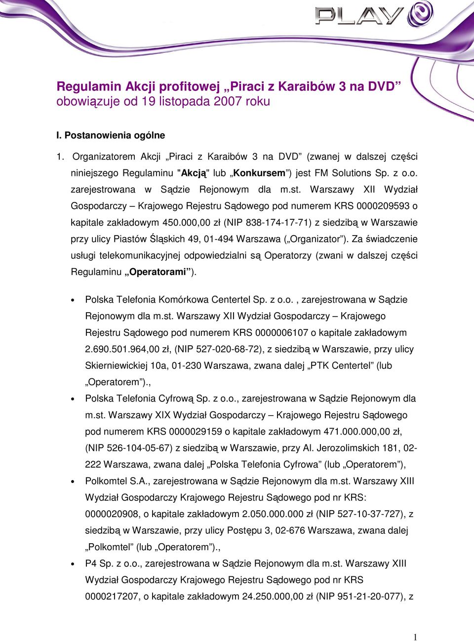 FM Solutions Sp. z o.o. zarejestrowana w Sądzie Rejonowym dla m.st. Warszawy XII Wydział Gospodarczy Krajowego Rejestru Sądowego pod numerem KRS 0000209593 o kapitale zakładowym 450.