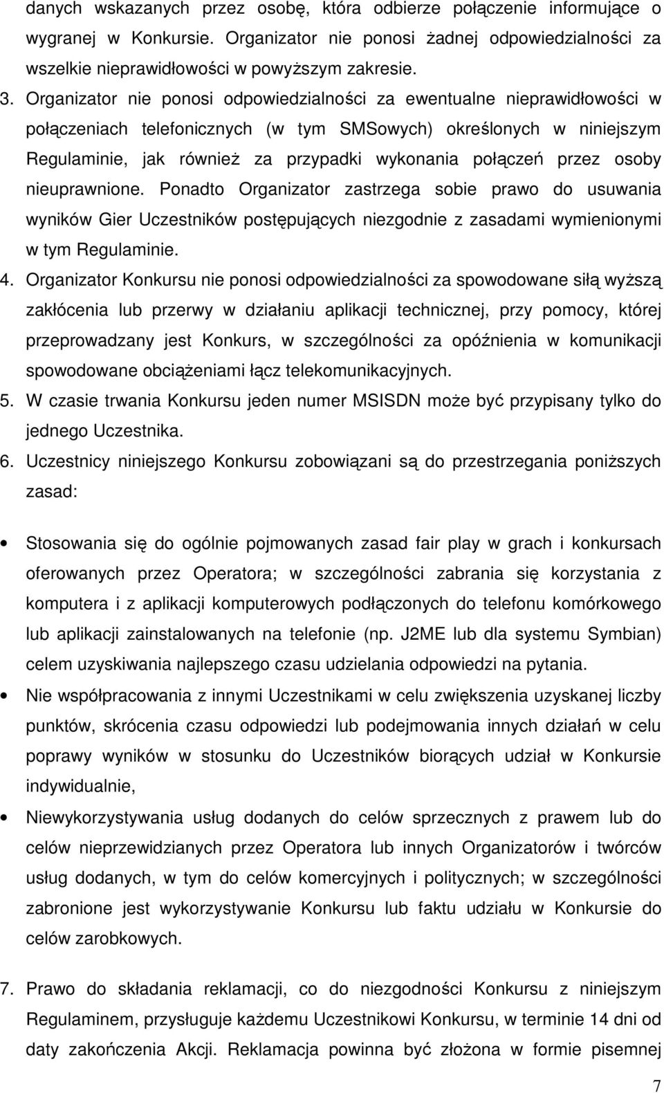 połączeń przez osoby nieuprawnione. Ponadto Organizator zastrzega sobie prawo do usuwania wyników Gier Uczestników postępujących niezgodnie z zasadami wymienionymi w tym Regulaminie. 4.