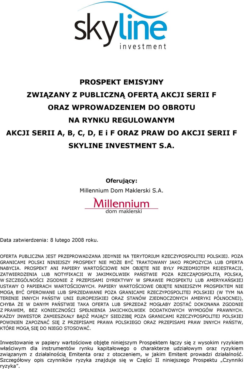 POZA GRANICAMI POLSKI NINIEJSZY PROSPEKT NIE MOŻE BYĆ TRAKTOWANY JAKO PROPOZYCJA LUB OFERTA NABYCIA.