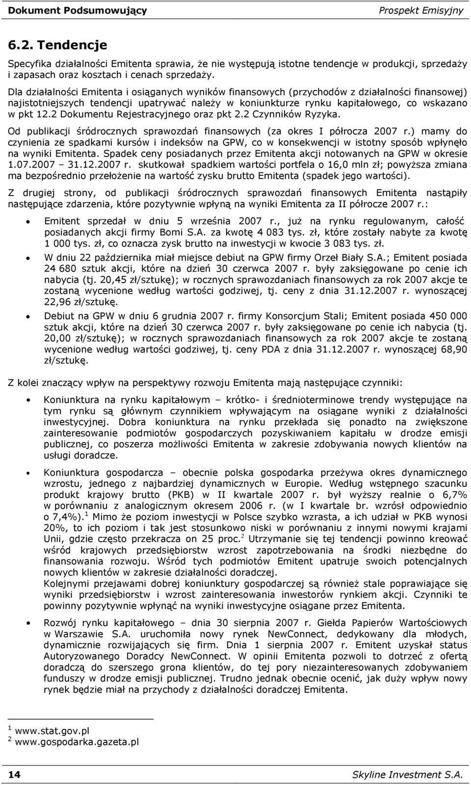 2 Dokumentu Rejestracyjnego oraz pkt 2.2 Czynników Ryzyka. Od publikacji śródrocznych sprawozdań finansowych (za okres I półrocza 2007 r.