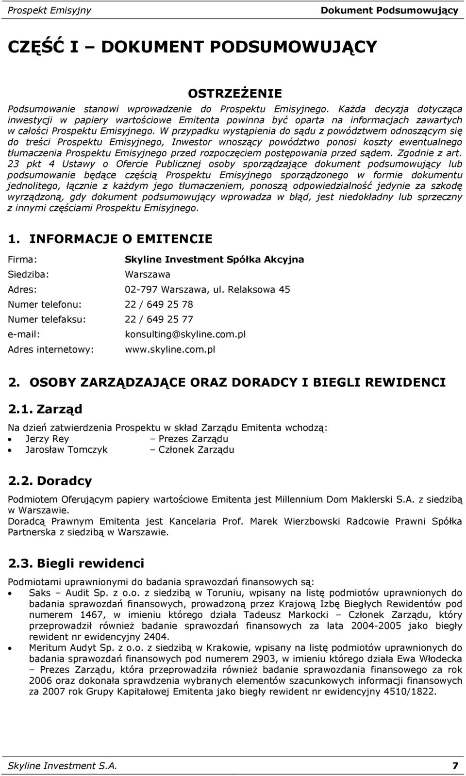 W przypadku wystąpienia do sądu z powództwem odnoszącym się do treści Prospektu Emisyjnego, Inwestor wnoszący powództwo ponosi koszty ewentualnego tłumaczenia Prospektu Emisyjnego przed rozpoczęciem