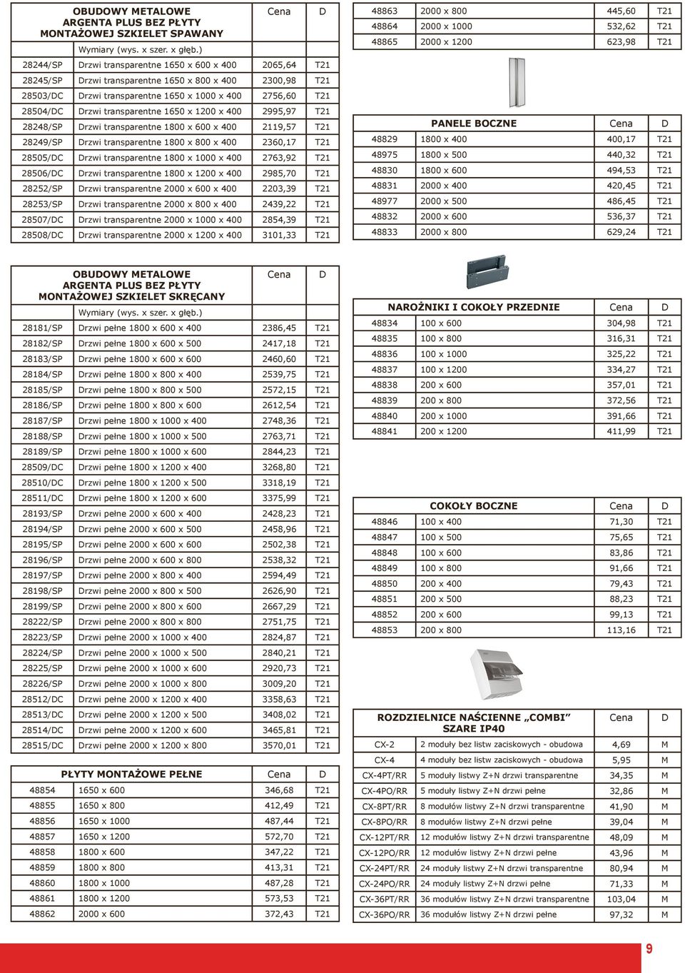 1650 x 1200 x 400 2995,97 T21 28248/SP rzwi transparentne 1800 x 600 x 400 2119,57 T21 28249/SP rzwi transparentne 1800 x 800 x 400 2360,17 T21 28505/C rzwi transparentne 1800 x 1000 x 400 2763,92